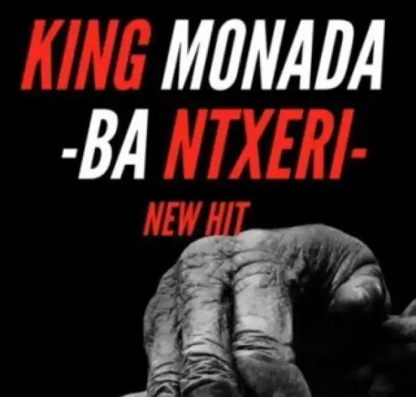 King Monada - Ba Ntxeri ft. Lexxiphonik